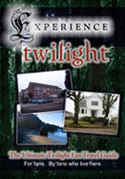 bokomslag Experience Twilight: The Ultimate Twilight Fan Travel Guide