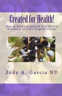 bokomslag Created For Health!: How to Renew & Rebuild Your Health According to God's Original Design
