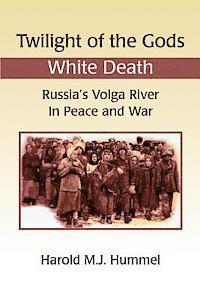 bokomslag Twilight of the Gods: White Death: Russia's Volga River in Peace and War