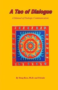 bokomslag A Tao of Dialogue: A Manual of Dialogic Communication