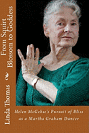 bokomslag From Squirt Blossom to Goddess: Helen McGehee's Pursuit of Bliss as a Martha Graham Dancer