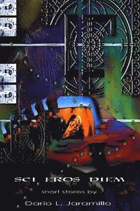 Dario L. Jaramillo - Sci Eros Diem: Various Short Stories, Häftad