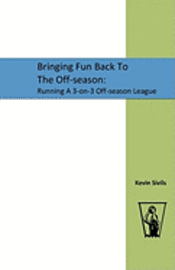 bokomslag Bringing Fun Back To The Off-season: : Running A 3-on-3 Off-season League