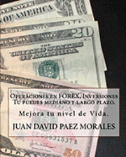 Juan David Paez Morales - Operaciones en Forex, Inversiones Tu puedes mediano y largo plazo.: Hay una forma con la que podemos mejorar nuestro nivel de vida, FOREX., Häftad