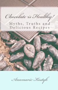 bokomslag Chocolate is Healthy!: Myths, Truths and Delicious Recipes