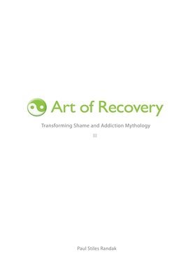 bokomslag Art of Recovery: Transforming Shame and Addiction Mythology