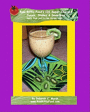 bokomslag Raw-Riffic Food's 101 Super-Charged Juices, Shakes & Smoothies: more than just a raw recipe book