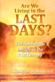 Are We Living in the Last Days?: The Apocalypse Debate in the 21st Century