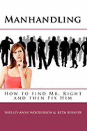 Manhandling - How to find Mr. Right and then Fix Him 1