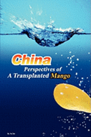 bokomslag China: Perspectives of A Transplanted Mango