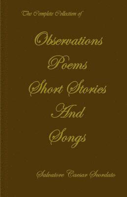 bokomslag The Complete Collection of Observations, Poems, Short Stories & Songs