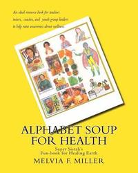 bokomslag Alphabet Soup for Health: Super Sistah's FUN-BOOK for Healing Earth