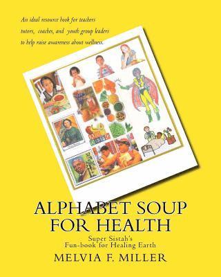 bokomslag Alphabet Soup for Health: Super Sistah's FUN-BOOK for Healing Earth