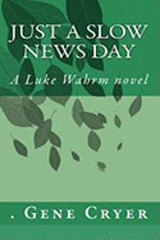 bokomslag Just a Slow News Day: A Luke Wahrm novel by Gene Cryer
