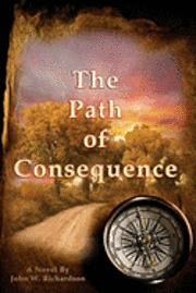 bokomslag The Path Of Consequence: A Novel By John Richardson