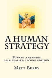 bokomslag A Human Strategy: Toward a genuine spirituality, second edition