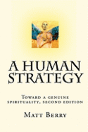 A Human Strategy: Toward a genuine spirituality, second edition