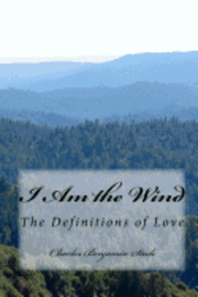 Charles Benjamin Steele - I Am the Wind: The Definitions of Love, Häftad