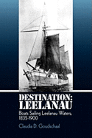 bokomslag Destination: Leelanau: Boats Sailing Leelanau Waters, 1835-1900