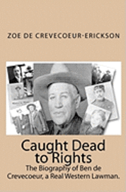 bokomslag Caught Dead to Rights: The Biography of Ben de Crevecoeur, a Real Western Lawman.