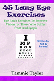 bokomslag 45 Lazy Eye Exercises: Eye Patch Exercises To Improve Vision for Those Who Suffer From Amblyopia