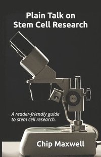 bokomslag Plain Talk on Stem Cell Research: A reader-friendly guide to the truth: destruction of human embryos is not necessary for success.