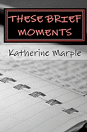 bokomslag These Brief Moments: a collection of poems