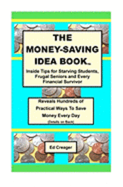 bokomslag The Money-Saving Idea Book: Inside Tips for Starving Students, Frugal Seniors and Every Financial Survivor