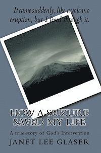 bokomslag How a Seizure Saved My Life: A true story of God's Intervention