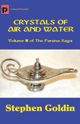 Crystals of Air and Water: Volume III of The Parsina Saga 1