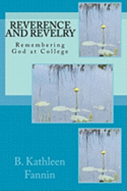 Reverence and Revelry: Remembering God at College 1