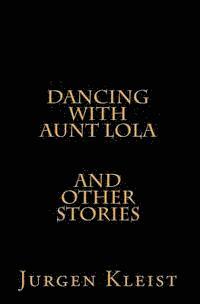 Dancing with Aunt Lola and Other Stories 1