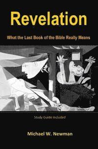 Michael W. Newman - Revelation: What the Last Book of the Bible Really Means, Häftad