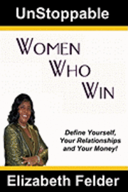 bokomslag UnStoppable Women Who Win: Define Yourself, Your Relationships and Your Money!