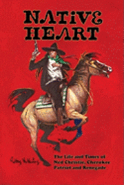 bokomslag Native Heart: The Life and Times of Ned Christie, Cherokee Patriot and Renegade