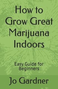 bokomslag How to Grow Great Marijuana Indoors