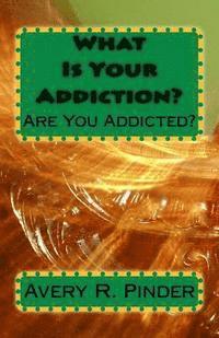 Avery R. Pinder - What Is Your Addiction?, Häftad