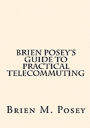 bokomslag Brien Posey's Guide to Practical Telecommuting