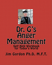 Dr. G's Anger Management: Self Help Workbook for Today's World 1