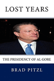 bokomslag Lost Years: The Presidency of Al Gore