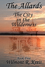 bokomslag The Allards Book Five: The City in the Wilderness
