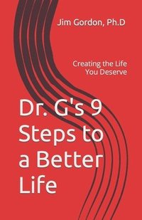 bokomslag Dr. G's 9 Steps to a Better Life: Creating the Life You Deserve