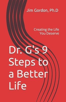Dr. G's 9 Steps to a Better Life: Creating the Life You Deserve 1