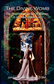 John L. Mastrogiovanni D. Min - The Divine Womb: The Prophetic Purpose of Women, Häftad. Tillgänglighet: Lägg i varukorg