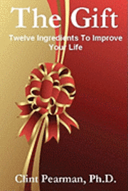 The Gift: Twelve Ingredients To Improve Your Life 1