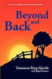 bokomslag Beyond and Back: A Story of courage, passion, commitment, and love.