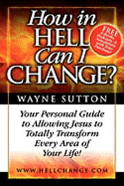 bokomslag How In Hell Can I Change?: Your Personal Guide To Allowing Jesus To Totally Transform Every Area of Your Life!