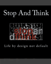 Stop and Think: Life by design not default 1