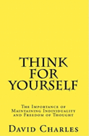 David Charles - Think For Yourself: The Importance of Maintaining Individuality and Freedom of Thought, Häftad