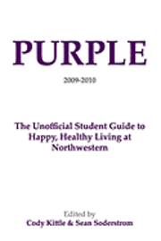 Purple: The Unofficial Student Guide to Happy, Healthy Living at Northwestern 1